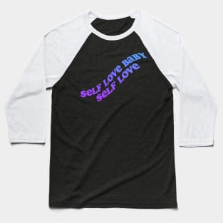 Self love baby! Baseball T-Shirt